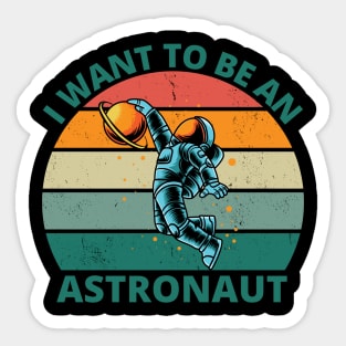 I Want To Be An Astronaut | Astronaut Space Travel Gift Sticker